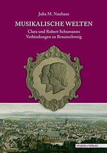 Musikalische Welten: Clara und Robert Schumanns Verbindungen zu Braunschweig