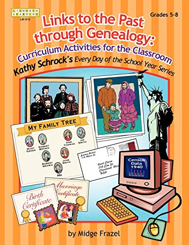 Links to the Past through Genealogy: Curriculum Activities for the Classroom (Kathy Schrock Every Day of the School Year)