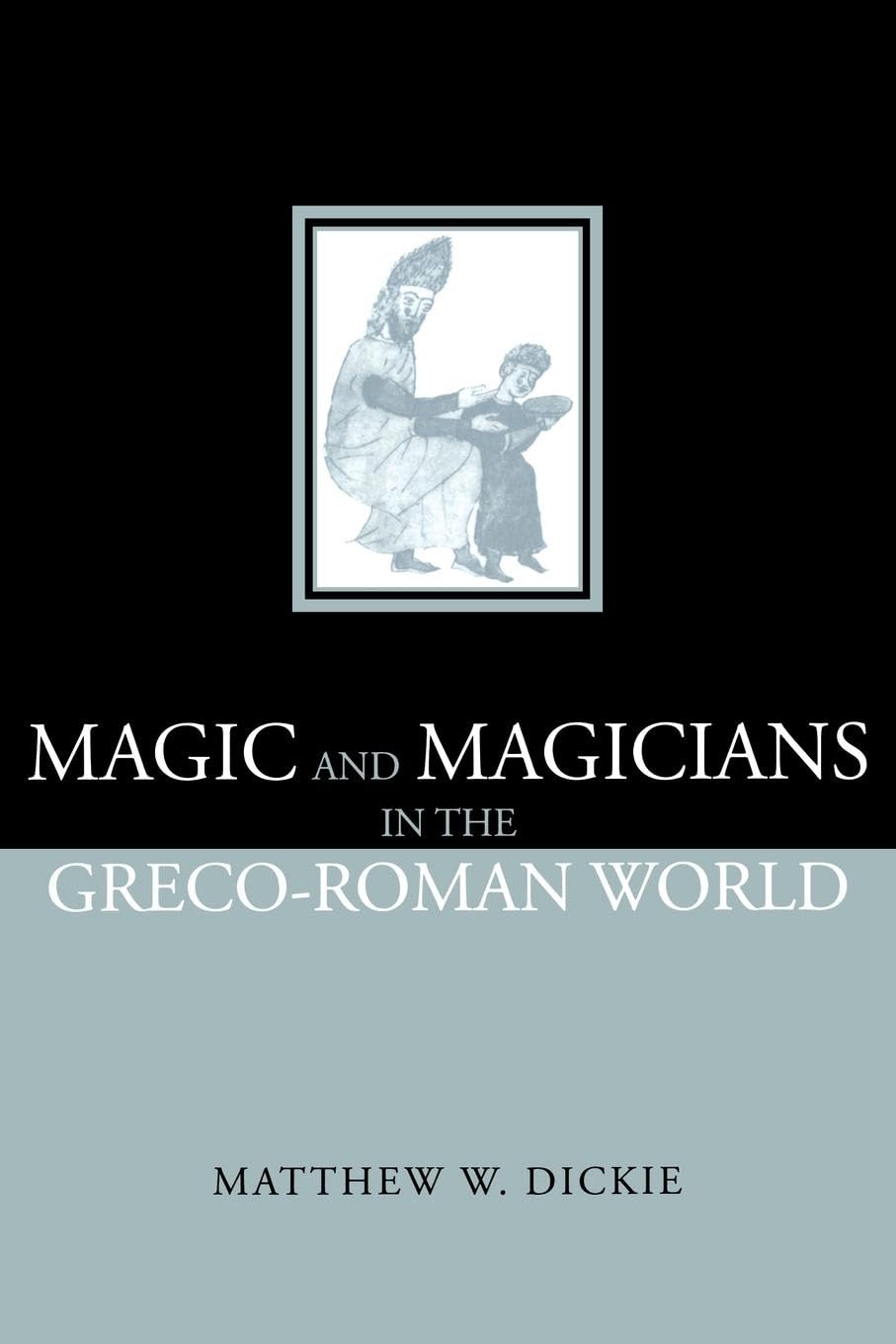 Magic and Magicians in the Greco-Roman World