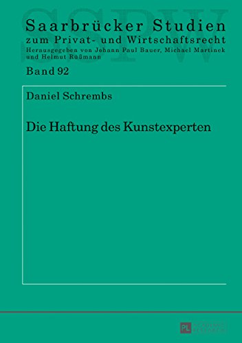 Die Haftung des Kunstexperten (Saarbrücker Studien zum Privat- und Wirtschaftsrecht)