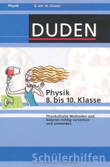 Duden Physik 8. bis 10. Klasse: Physikalische Methoden und Gesetze richtig verstehen und anwenden