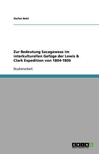 Zur Bedeutung Sacagaweas im interkulturellen Gefüge der Lewis & Clark Expedition von 1804-1806