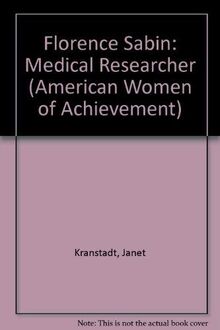 Florence Sabin: Medical Researcher (Women of Achievement)