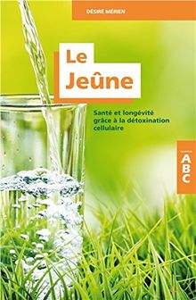 Le jeûne : santé et longévité grâce à la détoxination cellulaire