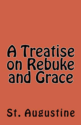 A Treatise on Rebuke and Grace (Lighthouse Church Fathers, Band 49)