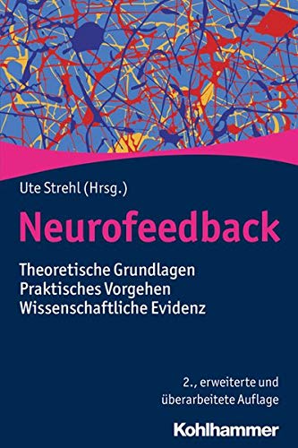 Neurofeedback: Theoretische Grundlagen - Praktisches Vorgehen - Wissenschaftliche Evidenz