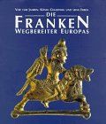 Die Franken. Wegbereiter Europas. Vor 1500 Jahren: König Chlodwig und seine Erben: 2 Bde.