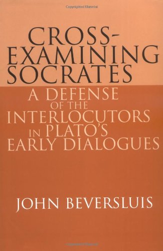 Cross-Examining Socrates: A Defense of the Interlocutors in Plato's Early Dialogues