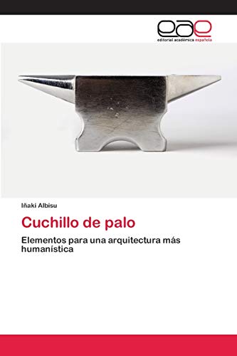 Cuchillo de palo: Elementos para una arquitectura más humanística