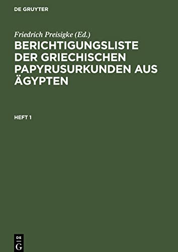 Berichtigungsliste der griechischen Papyrusurkunden aus Ägypten / Berichtigungsliste der griechischen Papyrusurkunden aus Ägypten. Heft 1: BGPA-B, Heft 1