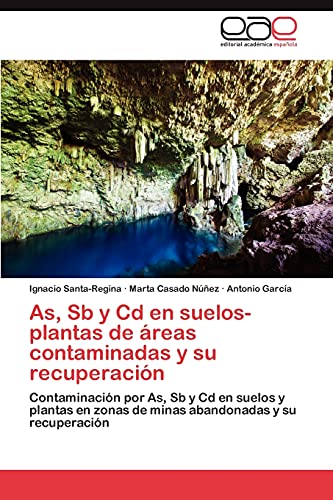 As, Sb y Cd en suelos-plantas de áreas contaminadas y su recuperación: Contaminación por As, Sb y Cd en suelos y plantas en zonas de minas abandonadas y su recuperación