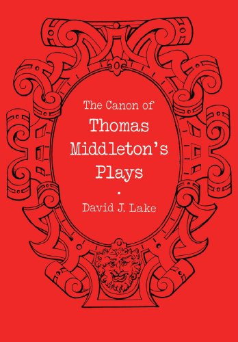 The Canon of Thomas Middleton's Plays: Internal Evidence for the Major Problems of Authorship