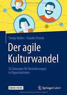 Der agile Kulturwandel: 33 Lösungen für Veränderungen in Organisationen