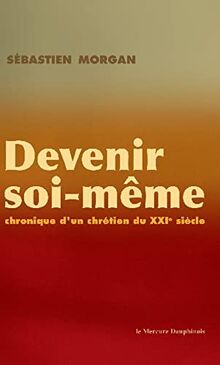 Devenir soi-même : chronique d'un chrétien du XXIe siècle