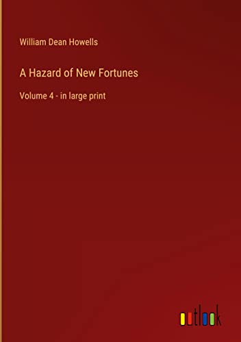 A Hazard of New Fortunes: Volume 4 - in large print