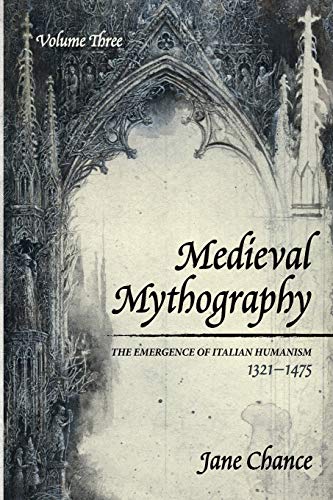 Medieval Mythography, Volume Three: The Emergence of Italian Humanism, 1321-1475