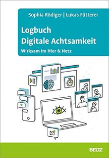 Logbuch Digitale Achtsamkeit: Wirksam im Hier & Netz (Logbücher)