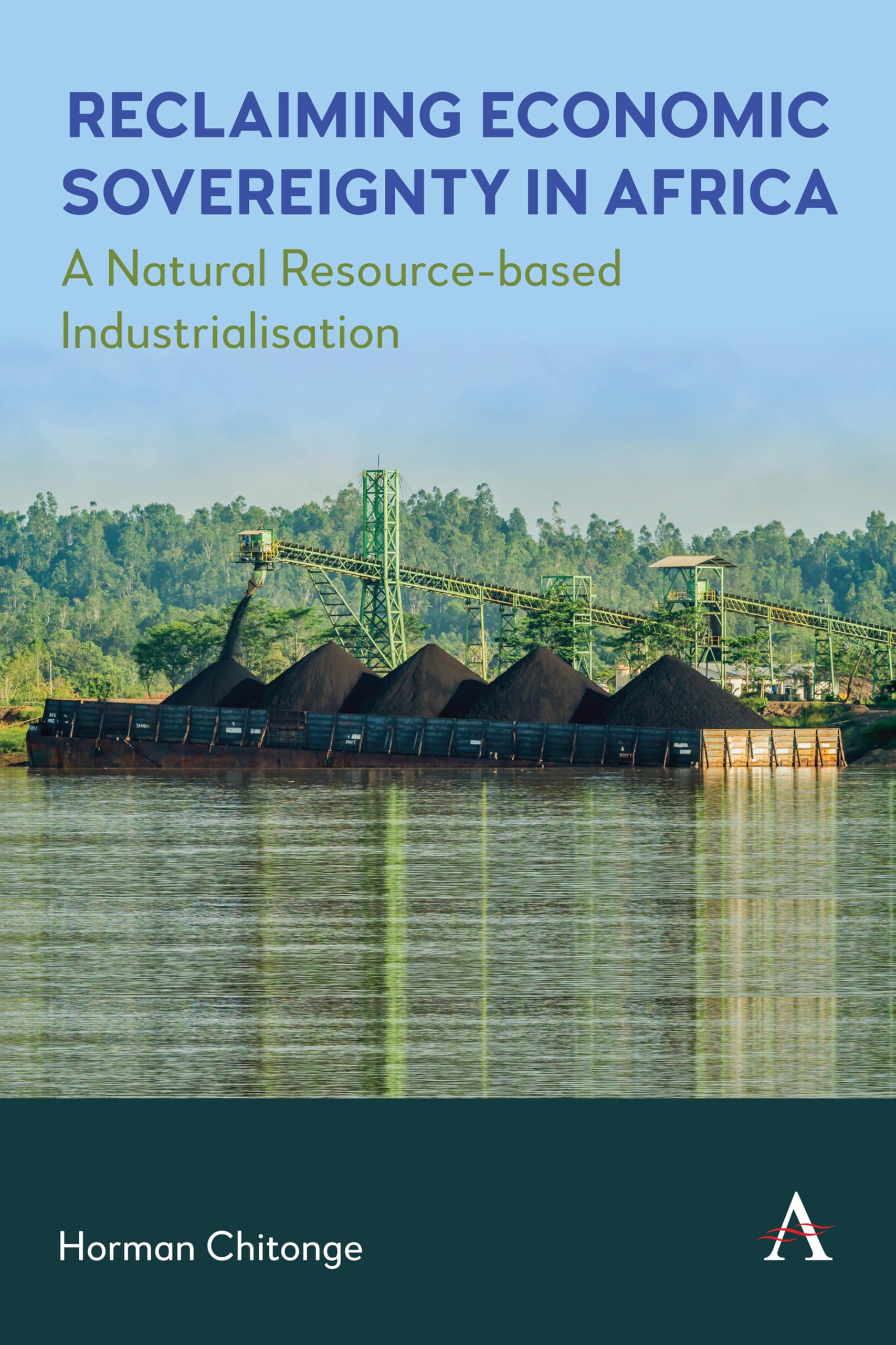 Reclaiming Economic Sovereignty in Africa: A Natural Resource-based Industrialisation Perspective (Anthem Africology, 1, Band 1)