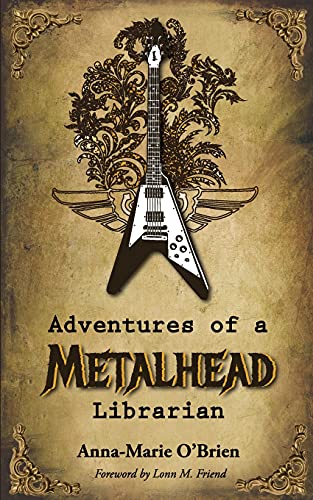 Adventures of a Metalhead Librarian: A Rock N' Roll Memoir