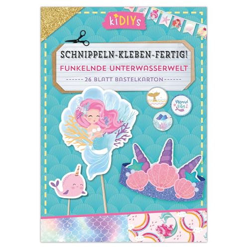 Schnippeln – Kleben – Fertig! Funkelnde Unterwasserwelt: 26 Blatt Bastelkarton mit einfachen Anleitungen für Kinder ab 4 Jahren (kiDIYs)