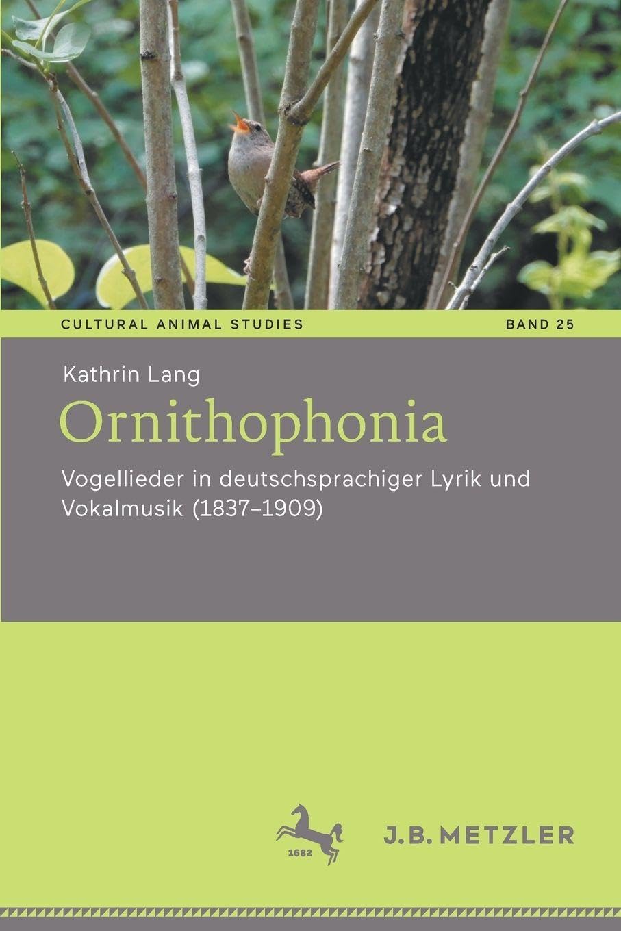 Ornithophonia: Vogellieder in deutschsprachiger Lyrik und Vokalmusik (1837–1909) (Cultural Animal Studies, 25, Band 25)
