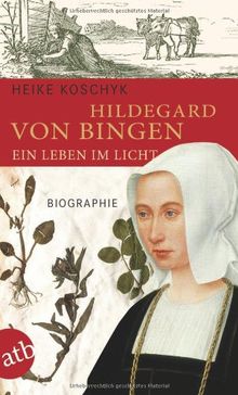 Hildegard von Bingen. Ein Leben im Licht: Biographie