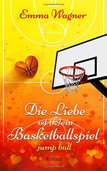 Die Liebe ist (k)ein Basketballspiel (Band 1: Jump Ball)