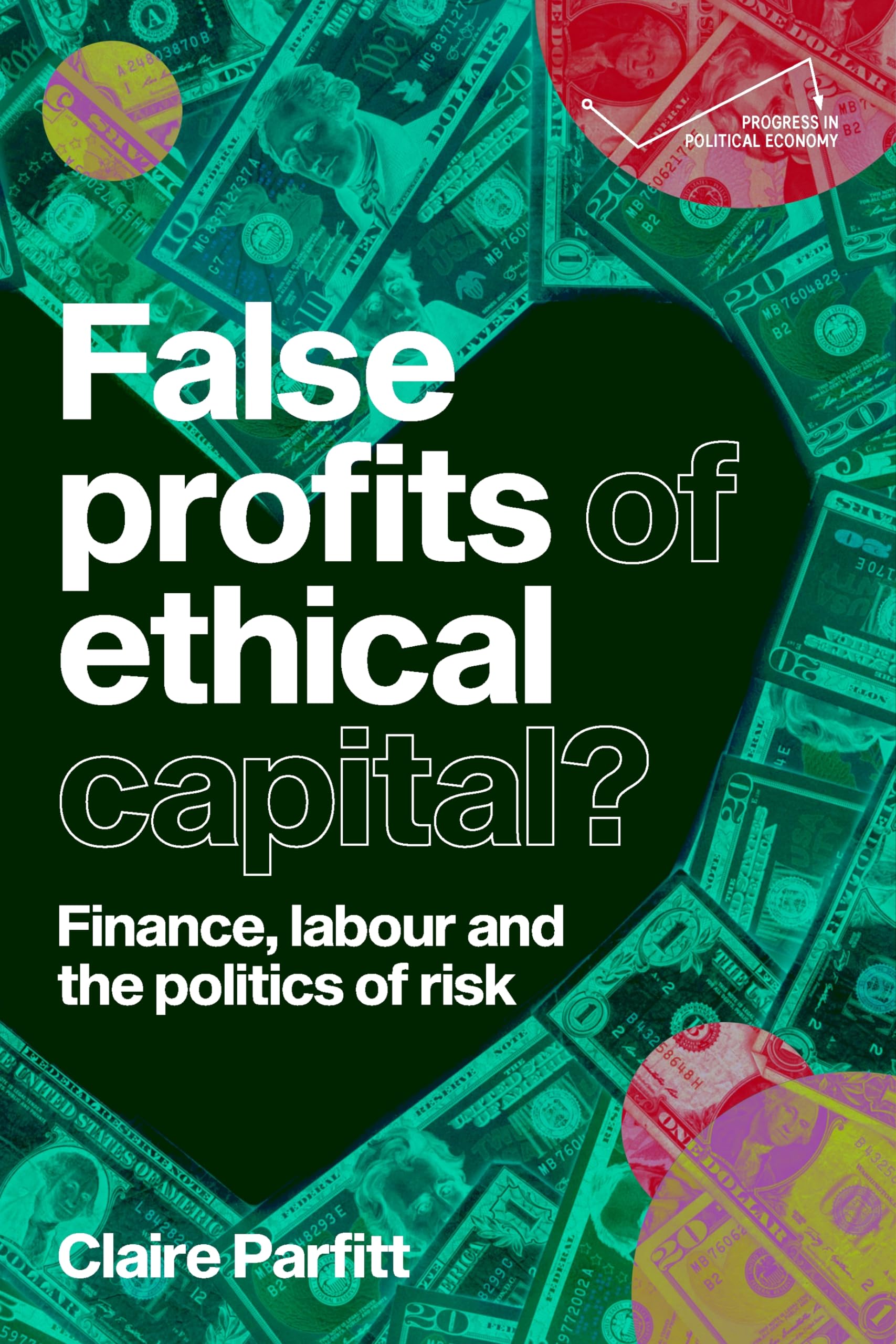 False profits of ethical capital: Finance, labour and the politics of risk (Progress in Political Economy)