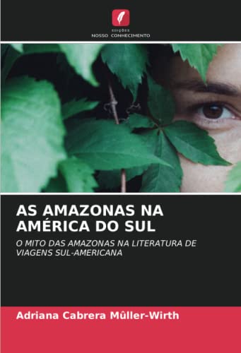 AS AMAZONAS NA AMÉRICA DO SUL: O MITO DAS AMAZONAS NA LITERATURA DE VIAGENS SUL-AMERICANA