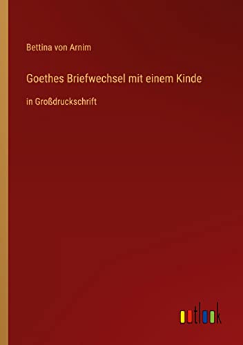 Goethes Briefwechsel mit einem Kinde: in Großdruckschrift