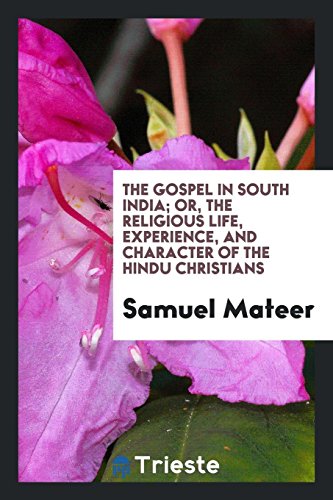 The gospel in South India; or, the religious life, experience, and character of the Hindu Christians
