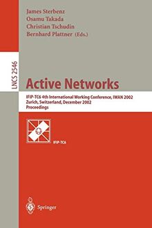 Active Networks: IFIP-TC6 4th International Working Conference, IWAN 2002, Zurich, Switzerland, December 4-6, 2002, Proceedings (Lecture Notes in Computer Science, 2546, Band 2546)