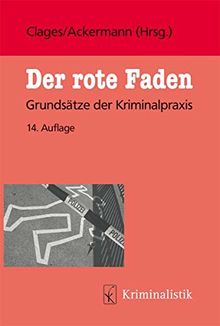 Der rote Faden: Grundsätze der Kriminalpraxis (Grundlagen der Kriminalistik, Band 32)