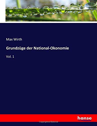 Grundzüge der National-Okonomie: Vol. 1