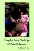 Deep Joy, Steep Challenge: 365 Poems On Parenting