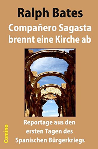 Compañero Sagasta brennt eine Kirche ab: Reportage aus den ersten Tagen des Spanischen Bürgerkriegs