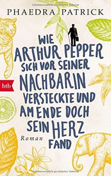 Wie Arthur Pepper sich vor seiner Nachbarin versteckte und am Ende doch sein Herz fand: Roman