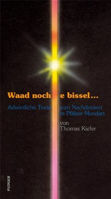 Waad noch e bissel... - Adventliche Texte zum Nachdenken in Pfälzer Mundart