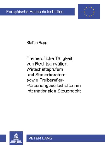 Freiberufliche Tätigkeit von Rechtsanwälten, Wirtschaftsprüfern und Steuerberatern sowie Freiberufler-Personengesellschaften im internationalen ... / Publications Universitaires Européennes)