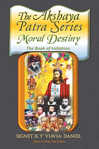 The Akshaya Patra Series: Manasa Bhajare: Worship in the Mind Part Complete B&W: Moral Destiny the Book of Initiation, as Above so Below of Light and Sound, Life, Time and Thermal Unity