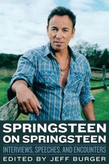 Springsteen on Springsteen: Interviews, Speeches, and Encounters (Musicians in Their Own Words)