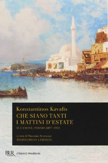Che siano tanti i mattini d'estate. Il Canone: poesie 1897-1933. Testo greco a fronte