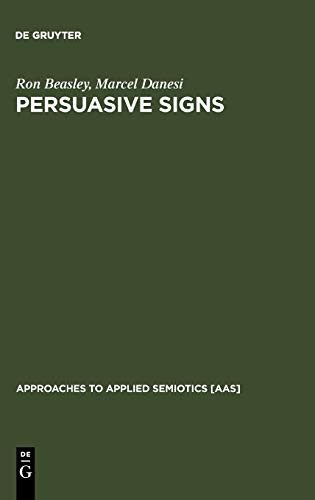 Persuasive Signs: The Semiotics of Advertising (Approaches to Applied Semiotics [AAS], Band 4)
