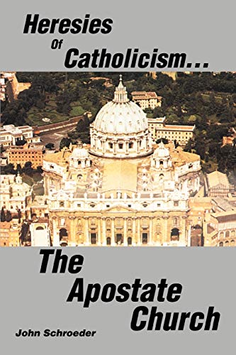 Heresies of Catholicism The Apostate Church