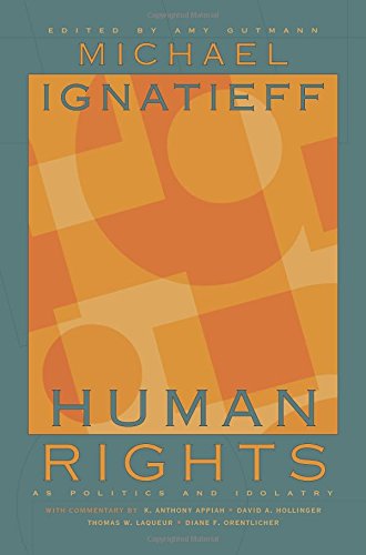 Ignatieff, M: Human Rights as Politics and Idolatry (University Center for Human Values)