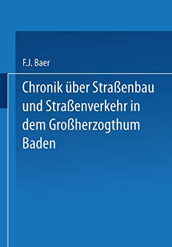 Chronik über Straßenbau und Straßenverkehr in dem Großherzogthum Baden: Mit Benützung amtlicher Duellen bearbeitet (German Edition)