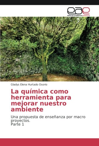La química como herramienta para mejorar nuestro ambiente: Una propuesta de enseñanza por macro proyectos. Parte 1