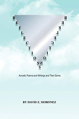 Reflections: Acrostic poems and writings and then some