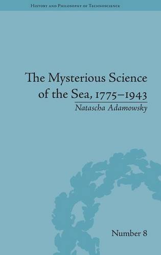 The Mysterious Science of the Sea, 1775-1943 (History and Philosophy of Technoscience, Band 8)