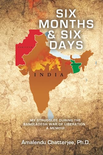 Six Months & Six Days: My Struggles During the Bangladesh War of Liberation - a Memoir